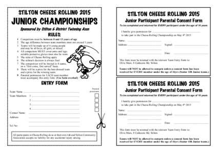 STILTON CHEESE ROLLINGJUNIOR CHAMPIONSHIPS 1 Competitors must be between 8 and 13 years of age 2 The age difference between team members must not exceed 3 years 3 Teams will be made up of 4 young people