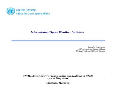 International Space Weather Initiative  Sharafat Gadimova Office for Outer Space Affairs United Nations Office at Vienna