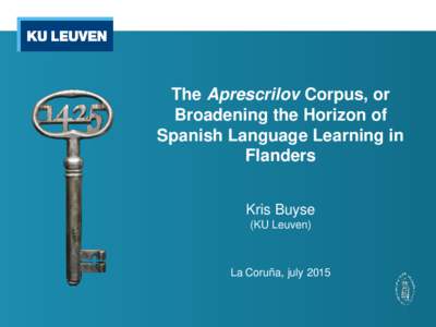 The Aprescrilov Corpus, or Broadening the Horizon of Spanish Language Learning in Flanders Kris Buyse (KU Leuven)