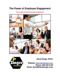 The Power of Employee Engagement How to Ignite and Sustain Employee Engagement David Zinger, M.Ed. Website: www.davidzinger.com Phone: 