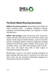 The British Metals Recycling Association BMRA is the trade association representing the £5 billion UK metal recycling sector - a globally competitive industry supplying environmentally-friendly raw material to metals ma