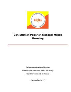 Consultation Paper on National Mobile Roaming Telecommunications Division Bhutan InfoComm and Media Authority Royal Government of Bhutan