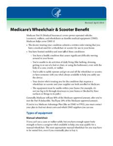 Revised April[removed]Medicare’s Wheelchair & Scooter Benefit Medicare Part B (Medical Insurance) covers power-operated vehicles (scooters), walkers, and wheelchairs as durable medical equipment (DME). Medicare helps cov