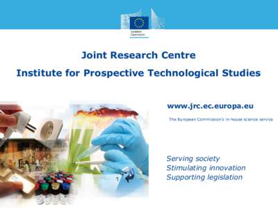 Joint Research Centre Institute for Prospective Technological Studies www.jrc.ec.europa.eu The European Commission’s in-house science service