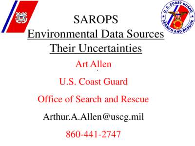 SAROPS Environmental Data Sources Their Uncertainties Art Allen . U.S. Coast Guard