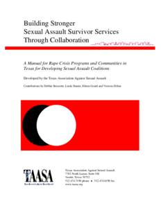 Building Stronger Sexual Assault Survivor Services Through Collaboration A Manual for Rape Crisis Programs and Communities in Texas for Developing Sexual Assault Coalitions Developed by the Texas Association Against Sexu