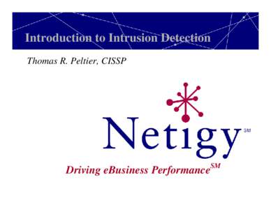 Introduction to Intrusion Detection Thomas R. Peltier, CISSP SM  Driving eBusiness Performance