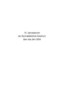 75. Jahresbericht der Zentralbibliothek Solothurn über das Jahr 2004 Umschlag: Entwurf von Afra Häni, Arch, für die Publikation «Settigi Sache gids» von Elisabeth Pfluger, Zentralbibliothek Solothurn, 2004