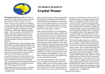 The Skeptics SA guide to  Crystal Power Throughout history people have been attracted to crystals, and even today some people attribute mysterious powers to them. Many minerals such as quartz and amethyst occur as crysta