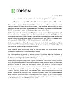 9 December 2013 EDISON LAUNCHES AMERICAN DEPOSITARY RECEIPT (ADR) RESEARCH PRODUCT Edison responds to surge in ADR trading while large investment banks cut back on ADR research Edison Investment Research, the investment 