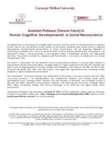 Assistant Professor (Tenure-Track) in Human Cognitive, Developmental, or Social Neuroscience The Department of Psychology at Carnegie Mellon University and the Center for the Neural Basis of Cognition (CNBC) seek to fill