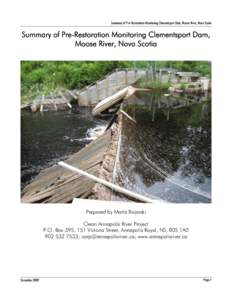 Summary of Pre-Restoration Monitoring Clementsport Dam, Moose River, Nova Scotia  Summary of Pre-Restoration Monitoring Clementsport Dam, Moose River, Nova Scotia  Prepared by Marla Bojarski