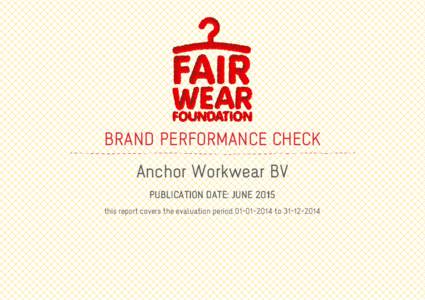 BRAND PERFORMANCE CHECK Anchor Workwear BV PUBLICATION DATE: JUNE 2015 this report covers the evaluation periodto  ABOUT THE BRAND PERFORMANCE CHECK