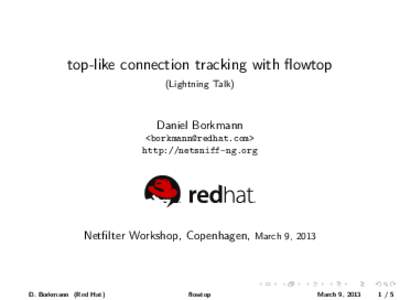 top-like connection tracking with flowtop (Lightning Talk) Daniel Borkmann <borkmann@redhat.com> http://netsniff-ng.org