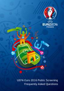 UEFA Euro 2016 Public Screening Frequently Asked Questions Frequently Asked Questions  This document serves as a practical guide to the public screening licensing