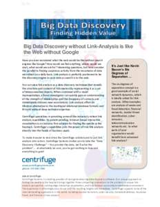 Big Data Discovery without Link-Analysis is like the Web without Google Have you ever wondered what the web would be like without search engines like Google? How would we find anything, where would we start, what would w