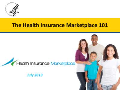 The Health Insurance Marketplace 101  July 2013 The Problem  Insurance companies could turn away the 129 million