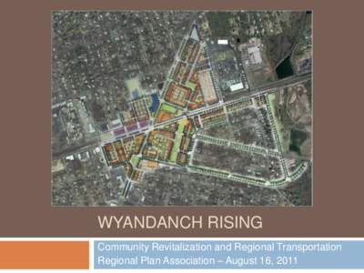 WYANDANCH RISING Community Revitalization and Regional Transportation Regional Plan Association – August 16, 2011 Wyandanch Rising 2000