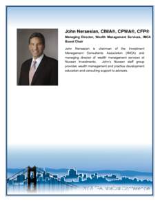 John Nersesian, CIMA®, CPWA®, CFP® Managing Director, Wealth Management Services, IMCA Board Chair Nuveen Investments John Nersesian is chairman of the Investment Management Consultants Association (IMCA) and