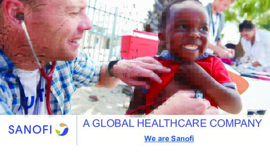 A GLOBAL HEALTHCARE COMPANY We are Sanofi CORPORATE PRESENTATION | JUNE