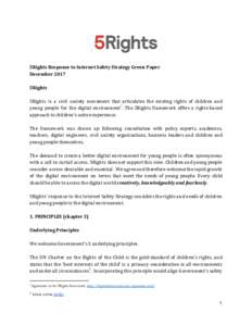 5Rights​ ​Response​ ​to​ ​Internet​ ​Safety​ ​Strategy​ ​Green​ ​Paper December​ ​2017 5Rights 5Rights is a civil society movement that articulates the existing rights of children and 1 yo