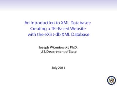 An Introduction to XML Databases: Creating a TEI-Based Website with the eXist-db XML Database Joseph Wicentowski, Ph.D. U.S. Department of State