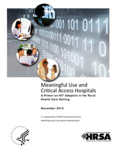 Meaningful Use and Critical Access Hospitals A Primer on HIT Adoption in the Rural Health Care Setting December 2010 U.S. Department of Health and Human Services