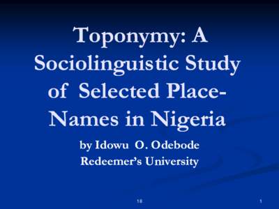 Toponymy: A Toponymy: Sociolinguistic Study of Selected PlacePlaceNames in Nigeria by Idowu O. Odebode Redeemer’s University