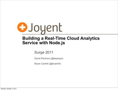Building a Real-Time Cloud Analytics Service with Node.js Surge 2011 David Pacheco (@dapsays) Bryan Cantrill (@bcantrill)