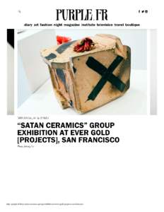 http://purple.fr/diary/satan-ceramics-group-exhibition-at-ever-gold-projects-san-francisco/   