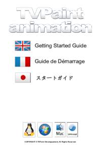 Getting Started Guide Guide de Démarrage スタートガイド COPYRIGHT © TVPaint Développement, All Rights Reserved.