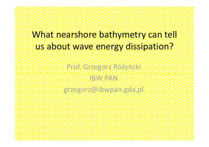 What nearshore bathymetry can tell us about wave