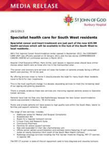 Specialist health care for South West residents Specialist cancer and heart treatment are just part of the new $35.9M health services which will be available in the hub of the South West to local residents .