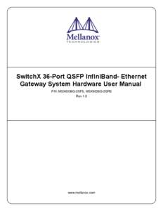 SwitchX 36-Port QSFP InfiniBand- Ethernet Gateway System Hardware User Manual P/N: MSX6036G-2SFS, MSX6036G-2SRS Rev 1.0  www.mellanox.com