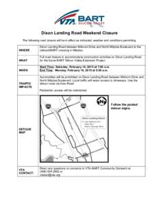 Dixon Landing Road Weekend Closure The following road closure will be in effect as indicated, weather and conditions permitting. WHERE Dixon Landing Road between Milmont Drive and North Milpitas Boulevard at the railroad