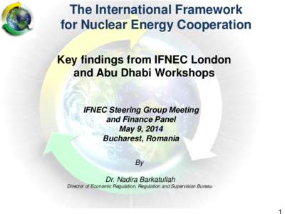 The International Framework for Nuclear Energy Cooperation Key findings from IFNEC London and Abu Dhabi Workshops  IFNEC Steering Group Meeting
