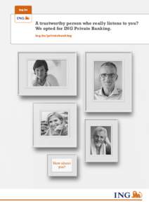 A trustworthy person who really listens to you? We opted for ING Private Banking. ing.be/privatebanking How about you?