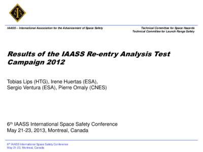 IAASS – International Association for the Advancement of Space Safety  Technical Committee for Space Hazards Technical Committee for Launch Range Safety  Results of the IAASS Re-entry Analysis Test
