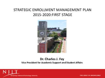 STRATEGIC ENROLLMENT MANAGEMENT PLAN:FIRST STAGE Dr. Charles J. Fey Vice President for Academic Support and Student Affairs