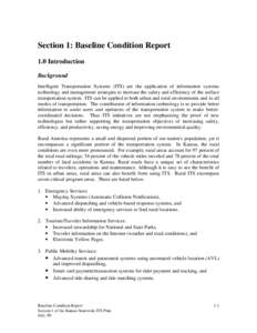 Section 1: Baseline Condition Report 1.0 Introduction Background Intelligent Transportation Systems (ITS) are the application of information systems technology and management strategies to increase the safety and efficie