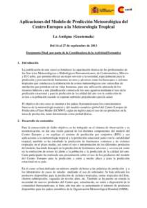 Aplicaciones del Modelo de Predicción Meteorológica del Centro Europeo a la Meteorología Tropical La Antigua (Guatemala) Del 16 al 27 de septiembre de 2013 Documento Final por parte de la Coordinadora de la Actividad 