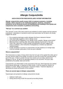 Allergic Conjunctivitis ASCIA EDUCATION RESOURCES (AER) PATIENT INFORMATION Allergic conjunctivitis usually causes mild to moderate symptoms, including redness, which respond to non medicated treatment. However, sometime