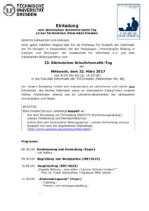Einladung zum Sächsischen Schulinformatik-Tag an der Technischen Universität Dresden Verehrte Kolleginnen und Kollegen, einer guten Tradition folgend lädt Sie die Professur für Didaktik der Informatik der TU Dresden 