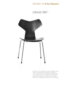 GRand Prix™  The Grand Prix™ was introduced by Fritz Hansen at the Designers’ Spring Exhibition at the Danish Museum of Art & Design in Copenhagen, inLater that year, the chair was displayed at the Triennale