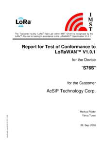 The Testcenter facility ‘LoRa® Test Lab’ within IMST GmbH is recognized by the LoRa™ Alliance for testing in accordance to the LoRaWAN™ Specification V1.0.1 Report for Test of Conformance to LoRaWAN™ V1.0.1 fo