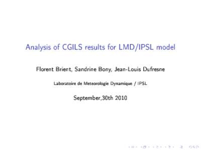 Analysis of CGILS results for LMD/IPSL model Florent Brient, Sandrine Bony, Jean-Louis Dufresne Laboratoire de Meteorologie Dynamique / IPSL September,30th 2010