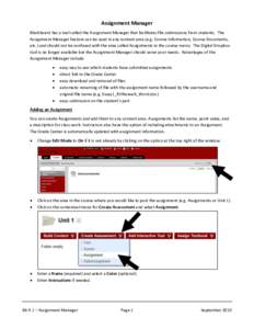 Assignment Manager Blackboard has a tool called the Assignment Manager that facilitates file submissions from students. The Assignment Manager feature can be used in any content area (e.g. Course Information, Course Docu