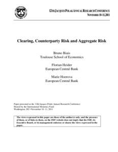 Clearing, Counterparty Risk and Aggregate Risk; Bruno Biais (Toulouse School of Economics), Florian Heider (European Central Bank), and Marie Hoerova (European Central Bank); Paper presented at the IMF 12th Jacques Polak