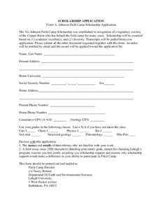 SCHOLARSHIP APPLICATION Victor A. Johnson Field Camp Scholarship Application The Vic Johnson Field Camp Scholarship was established in recognition of a legendary cowboy of the Copper Basin who has helped the field camp f
