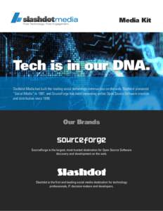 Media Kit  Tech is in our DNA. Slashdot Media has built the leading social technology communities on the web. Slashdot pioneered “Social Media” in 1997, and SourceForge has been innovating online Open Source Software